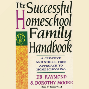 The Successful Homeschool Family Handbook