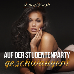 Auf der Studentenparty geschwängert