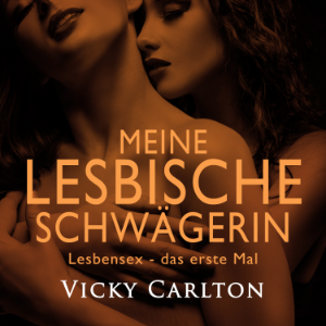 Meine lesbische Schwägerin. Lesbensex – das erste Mal