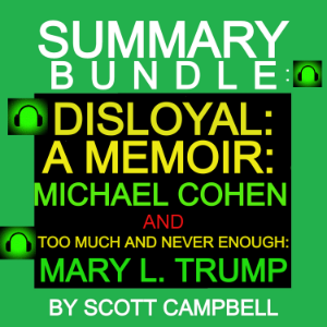 Summary Bundle: Disloyal: A Memoir: Michael Cohen and Too Much Is Never Enough: Mary L. Trump