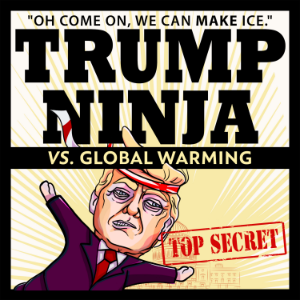 Trump Ninja Vs. Global Warming