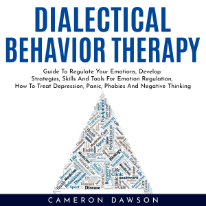 DIALECTICAL BEHAVIOR THERAPY : Guide To Regulate Your Emotions, Develop Strategies, Skills And Tools For Emotion Regulation, How To Treat Depression, Panic, Phobies And Negative Thinking-logo