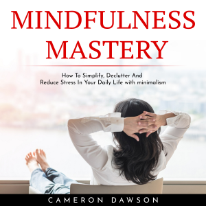 MINDFULNESS MASTERY : How To Simplify, Declutter And Reduce Stress In Your Daily Life with minimalism-logo