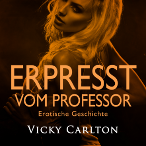 Erpresst vom Professor. Erotische Geschichte
