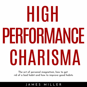 HIGH PERFORMANCE CHARISMA : THE ART OF PERSONAL MAGNETISM, HOW TO GET RID OF A BAD HABIT AND HOW TO IMPROVE GOOD HABITS-logo