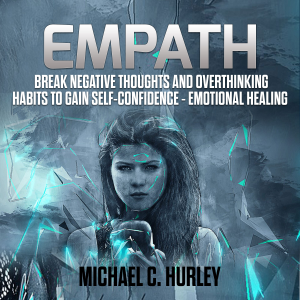 Empath: Break Negative Thoughts and Overthinking Habits to Gain Self-Confidence - Emotional Healing