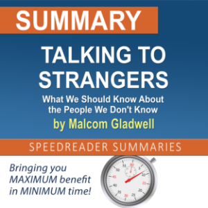 Summary of Talking to Strangers: What We Should Know About the People We Don't Know by Malcolm Gladwell
