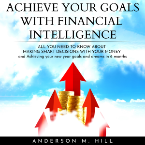 ACHIEVE YOUR GOALS WITH FINANCIAL INTELLIGENCE: ALL YOU NEED TO KNOW ABOUT MAKING SMART DECISIONS WITH YOUR MONEY AND ACHIEVING YOUR NEW YEAR GOALS AND DREAMS IN 6 MONTHS-logo