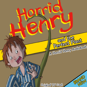 Horrid Henry and the Perfect Plant