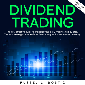 DIVIDEND TRADING: The new effective guide to manage your daily trading step by step. The best strategies and tools to forex, swing and stock market investing.