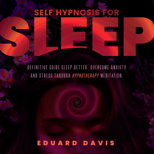 Self hypnosis for sleep: Definitive guide to sleep better, overcome anxiety and stress through hypnotherapy meditation.