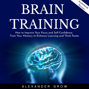 Brain Training: How to Improve Your Focus and Self-Confidence, Train Your Memory to Enhance Learning and Think Faster.-logo