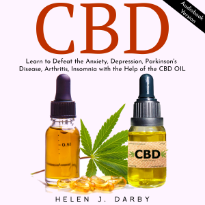 CBD: Learn to Defeat the Anxiety, Depression, Parkinson's Disease, Arthritis, Insomnia with the Help of the CBD OIL