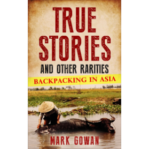 True Stories and Other Rarities: Backpacking in Asia