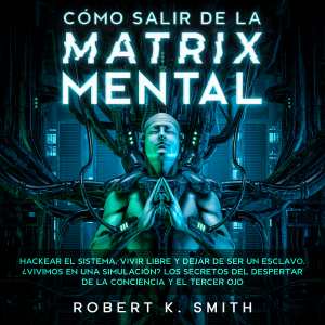 Cómo salir de la Matrix Mental