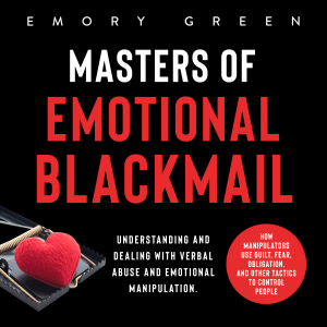 Masters of Emotional Blackmail: Understanding and Dealing with Verbal Abuse and Emotional Manipulation. How Manipulators Use Guilt, Fear, Obligation, and Other Tactics to Control People-logo