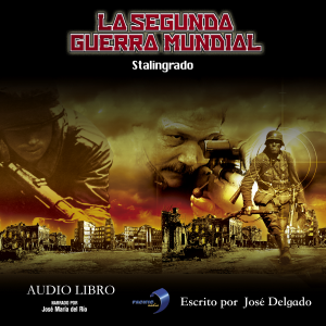 La Segunda Guerra Mundial: Stalingrado