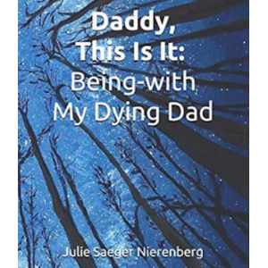 Daddy, This Is It. Being-with My Dying Dad