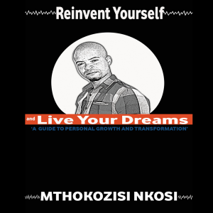 Reinvent Yourself and Live Your Dreams