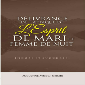 Délivrance  De L’attaque De  L’Esprit De Mari et Femme De Nuit (Incube et Succubes)