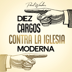 Diez cargos contra la iglesia moderna