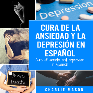 Cura de la ansiedad y la depresión En español/ Cure of anxiety and depression In Spanish (Spanish Edition)