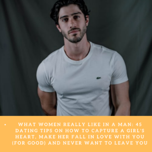 What Women Really Like In A Man: 45 Dating Tips On How To Capture A Girl's Heart, Make Her Fall In Love With You (For Good) and Never Want To Leave You-logo