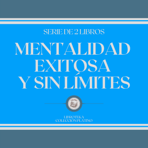 Mentalidad Exitosa y sin Límites (Serie de 2 Libros)