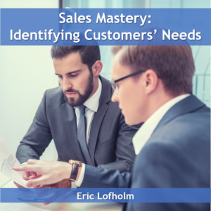 Sales Mastery:  Identifying Customers' Needs