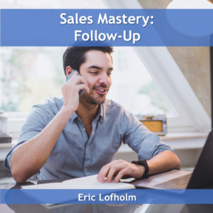 Sales Mastery:  Follow-Up
