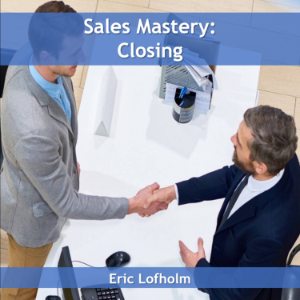 Sales Mastery:  Closing