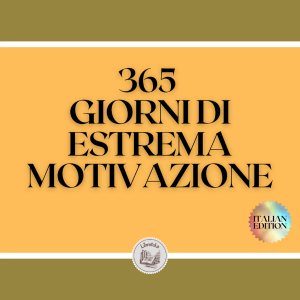 365 GIORNI DI ESTREMA MOTIVAZIONE