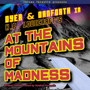 Nathan Tarantla Presents Dyer & Danforth in H.P. Lovecraft's At the Mountains of Madness
