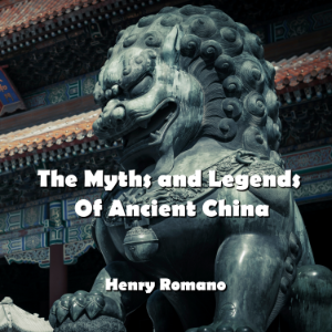 The Myths and Legends  Of Ancient China