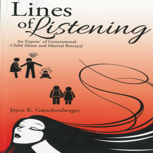Lines of Listening An Expose' of Generational Child Abuse and Marital Betrayal