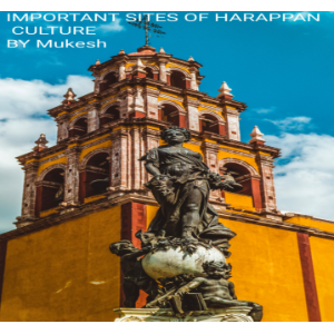 IMPORTANT SITES OF HARAPPAN CULTURE