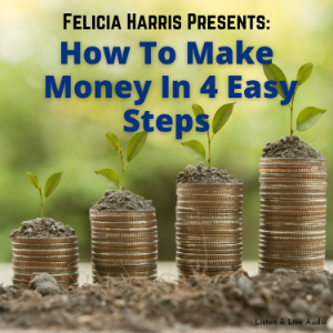 Felicia Harris Presents: How To Make Money In 4 Easy Steps-logo