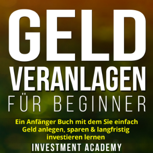 Geld Veranlagen für Beginner