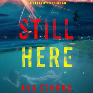 Still Here (A Lily Dawn FBI Suspense Thriller—Book 4)