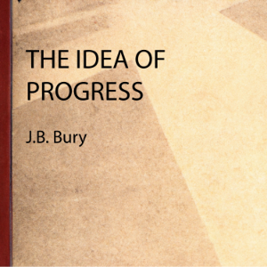 The Idea of Progress - J.B. Bury