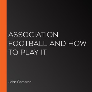 Association Football and How to Play It