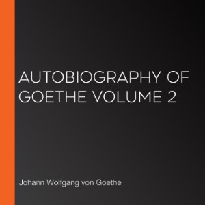 Autobiography of Goethe Volume 2