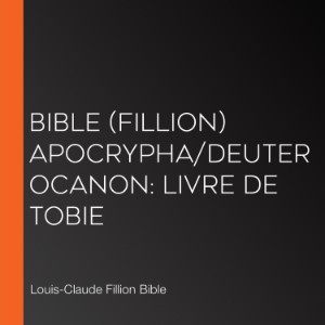 Bible (Fillion) Apocrypha/Deuterocanon: Livre de Tobie