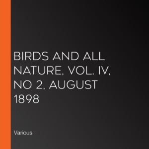 Birds and All Nature, Vol. IV, No 2, August 1898