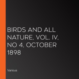Birds and all Nature, Vol. IV, No 4, October 1898