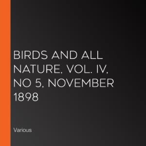 Birds and All Nature, Vol. IV, No 5, November 1898