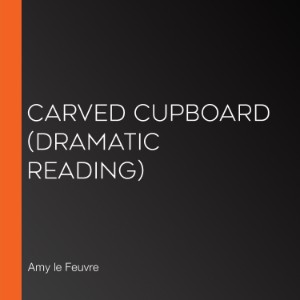Carved Cupboard (Dramatic Reading)
