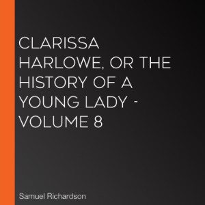 Clarissa Harlowe, or the History of a Young Lady - Volume 8