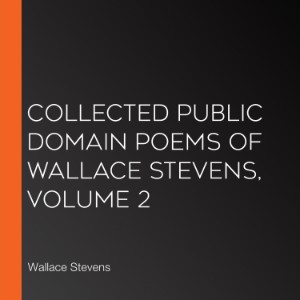 Collected Public Domain Poems of Wallace Stevens, Volume 2