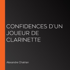 Confidences d'un joueur de clarinette